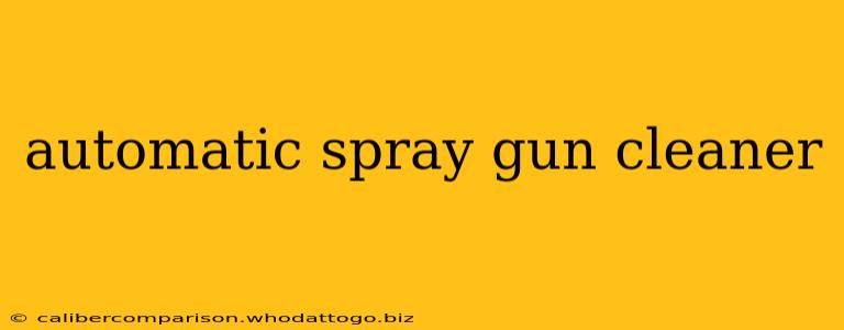 automatic spray gun cleaner