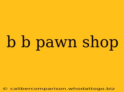 b b pawn shop