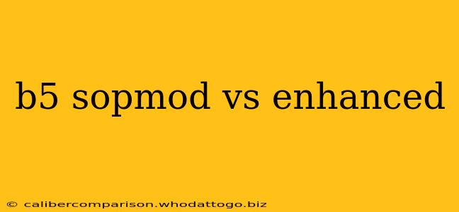 b5 sopmod vs enhanced