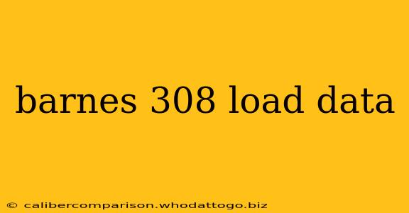 barnes 308 load data