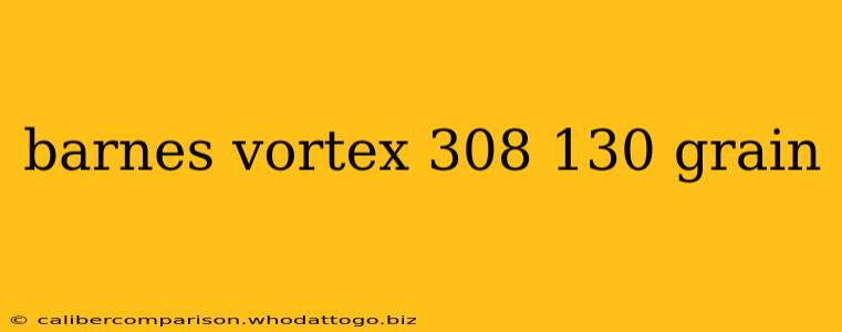 barnes vortex 308 130 grain