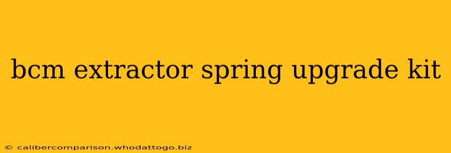 bcm extractor spring upgrade kit