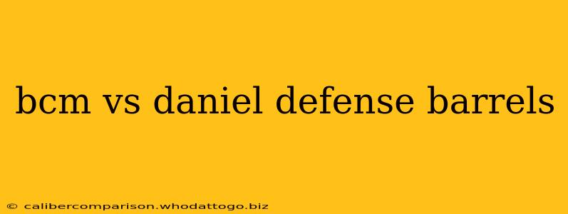 bcm vs daniel defense barrels