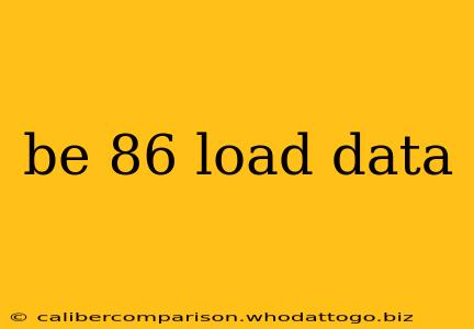 be 86 load data