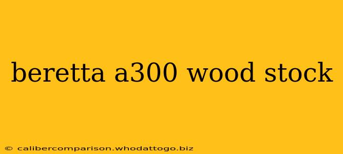 beretta a300 wood stock