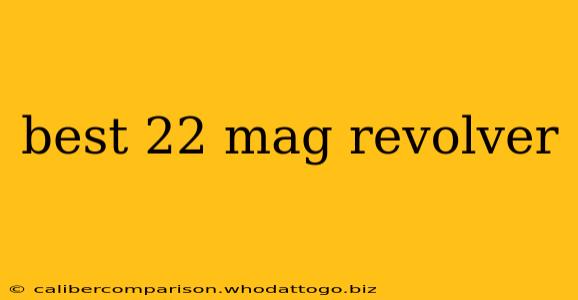 best 22 mag revolver