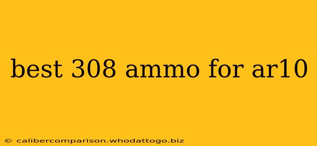 best 308 ammo for ar10