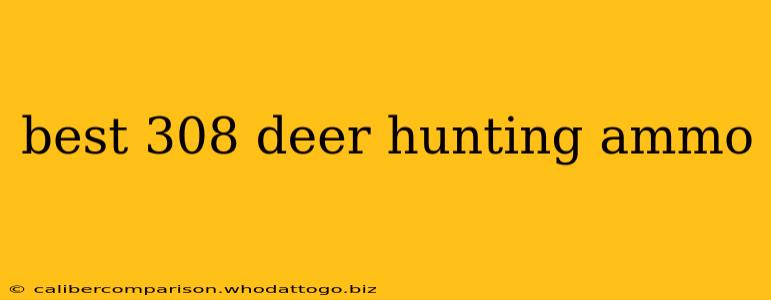 best 308 deer hunting ammo