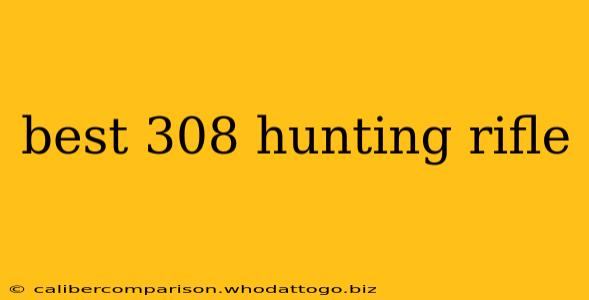 best 308 hunting rifle