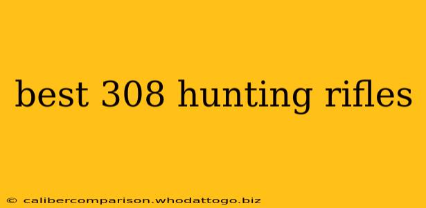 best 308 hunting rifles