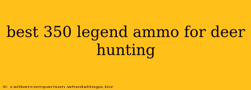 best 350 legend ammo for deer hunting