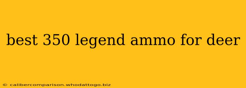 best 350 legend ammo for deer