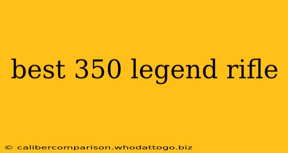 best 350 legend rifle