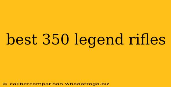 best 350 legend rifles