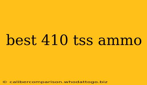 best 410 tss ammo