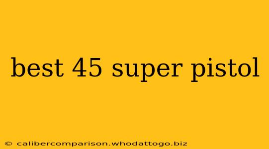 best 45 super pistol