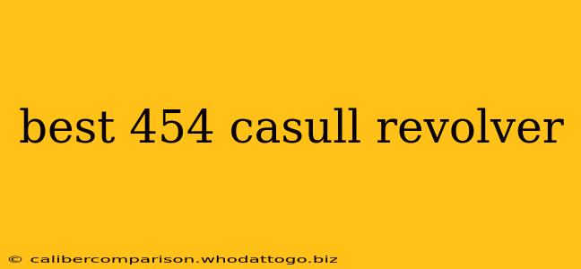 best 454 casull revolver