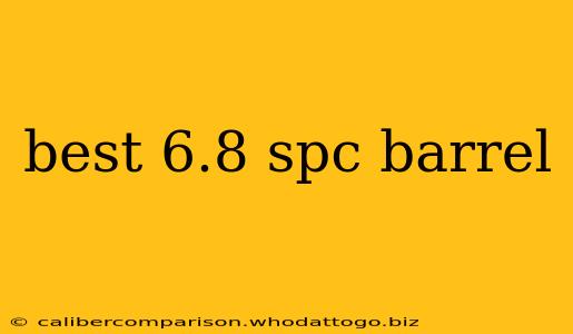 best 6.8 spc barrel