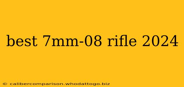 best 7mm-08 rifle 2024