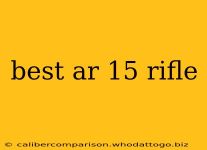 best ar 15 rifle