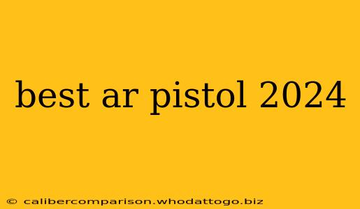 best ar pistol 2024