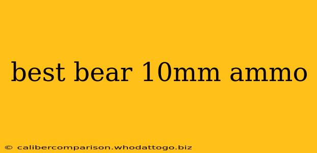 best bear 10mm ammo