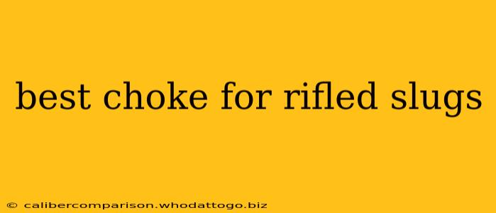 best choke for rifled slugs