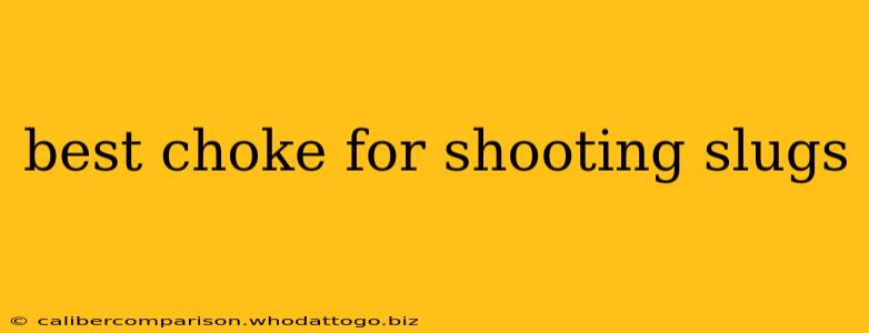 best choke for shooting slugs