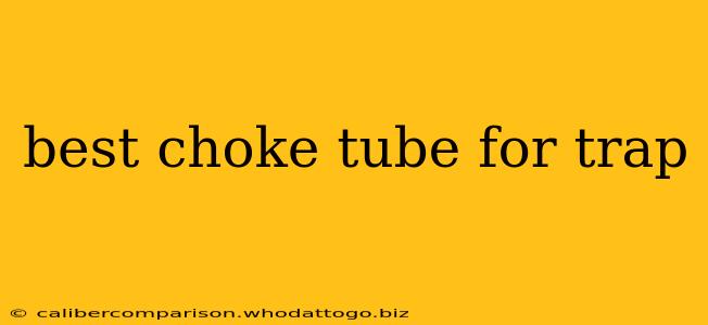 best choke tube for trap