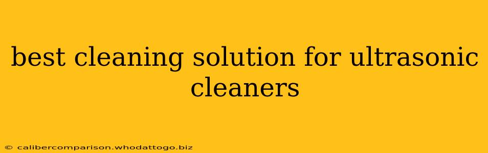 best cleaning solution for ultrasonic cleaners