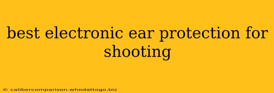 best electronic ear protection for shooting