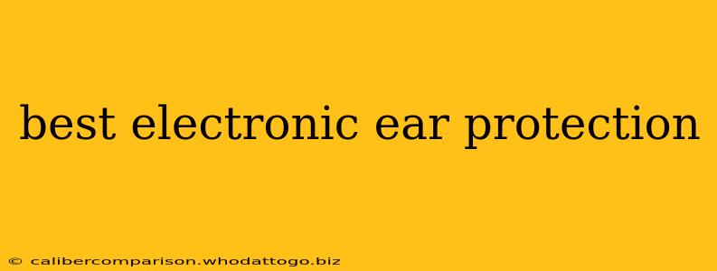 best electronic ear protection