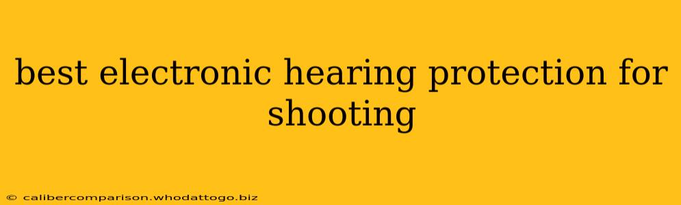 best electronic hearing protection for shooting