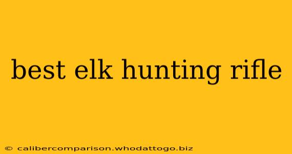 best elk hunting rifle