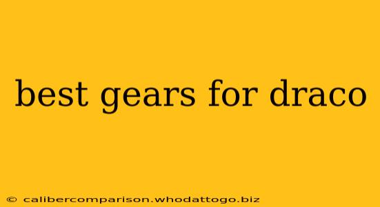 best gears for draco