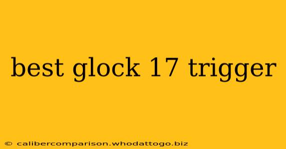 best glock 17 trigger