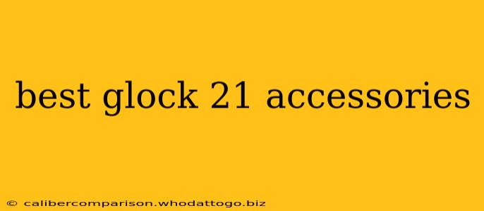 best glock 21 accessories