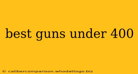 best guns under 400