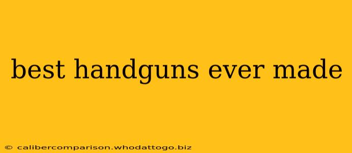 best handguns ever made