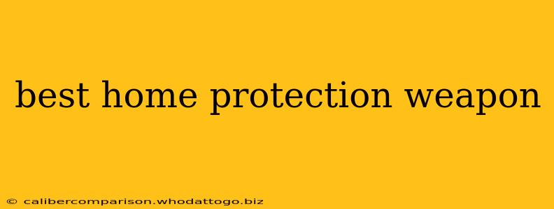 best home protection weapon