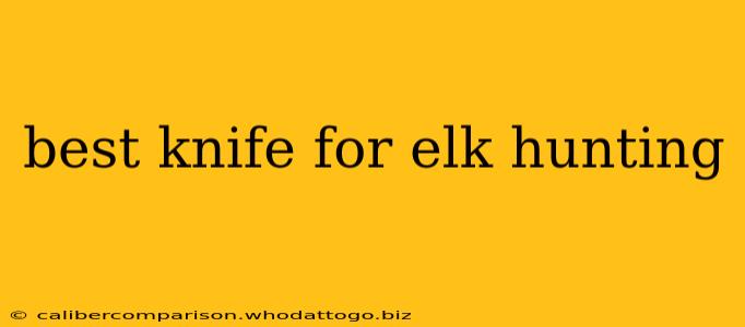 best knife for elk hunting