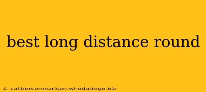 best long distance round