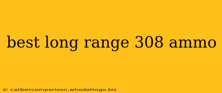 best long range 308 ammo