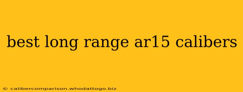 best long range ar15 calibers