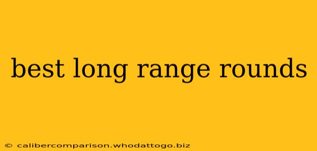 best long range rounds