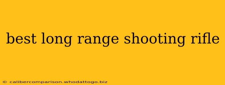 best long range shooting rifle