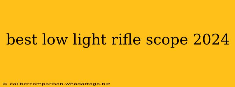 best low light rifle scope 2024