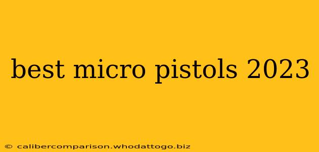 best micro pistols 2023