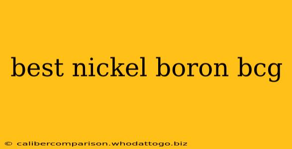 best nickel boron bcg