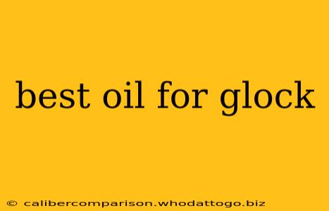 best oil for glock